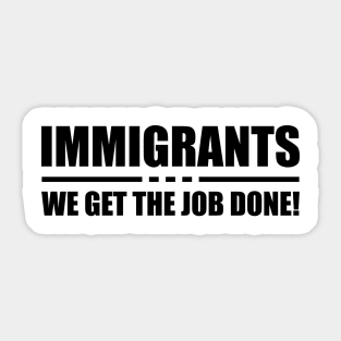 Immigrant - Immigrant we get the job done! Sticker